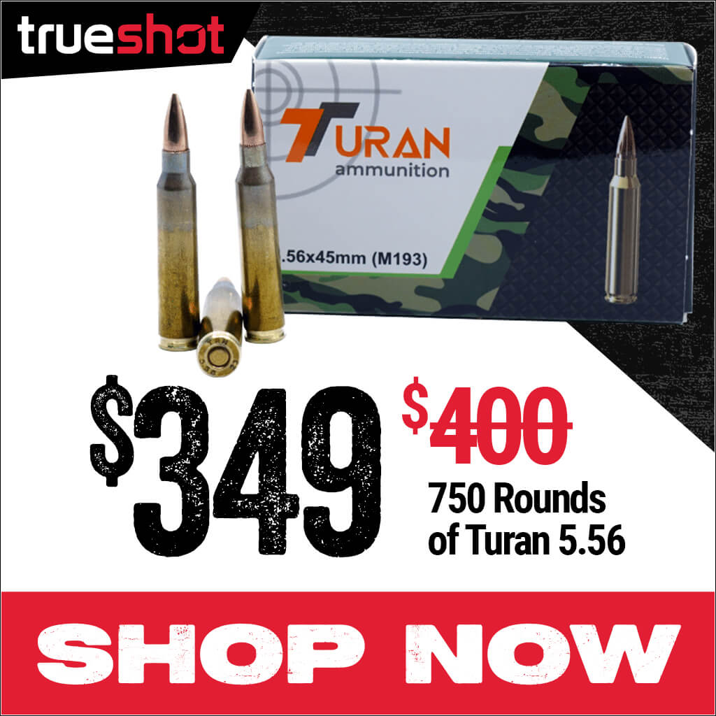 trueshot 750 rounds of Turan 5.56